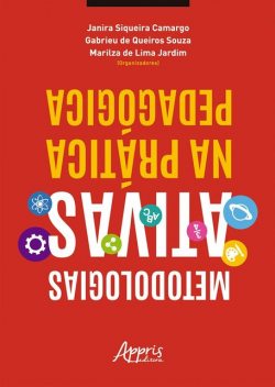 Metodologias Ativas na Prática Pedagógica, Gabrieu de Queiros Souza, Janira Siqueira Camargo, Marilza de Lima Jardim