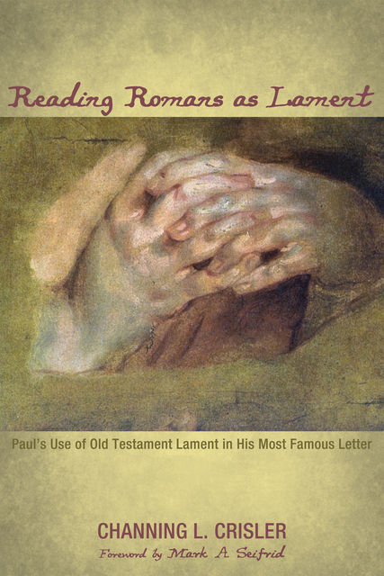 Reading Romans as Lament, Channing L. Crisler