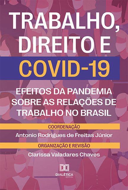 Trabalho, Direito e COVID-19, (Clarissa Valadares Chaves, Rodrigues de Freitas Júnior