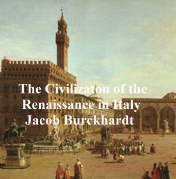 The Civilization of the Renaissance in Italy, Jacob Burckhardt