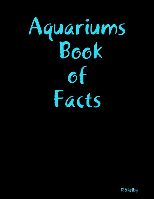 Aquariums Book of Facts, R Shelby