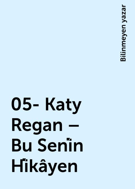 05- Katy Regan – Bu Seni̇n Hi̇kâyen, Bilinmeyen yazar