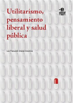 Utilitarismo, pensamiento liberal y salud pública, Luis Fernando Gómez Gutiérrez
