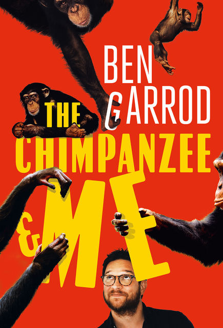 The Chimpanzee & Me, Ben Garrod