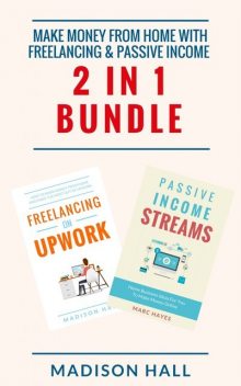Make Money From Home with Freelancing & Passive Income (2 in 1 Bundle), Madison Hall