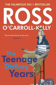 Ross O'Carroll-Kelly: The Teenage Dirtbag Years, Paul Howard, Ross O'Carroll-Kelly