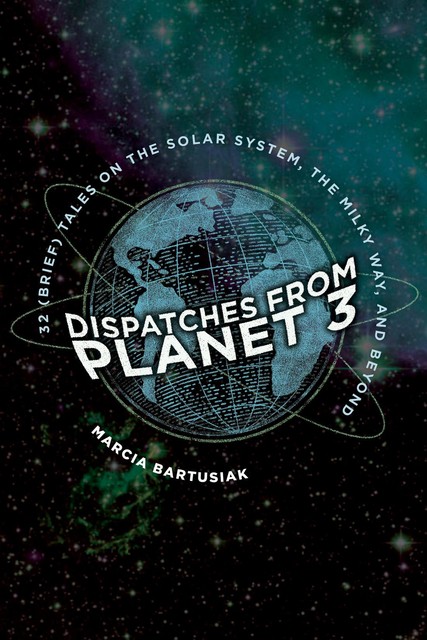 Dispatches from Planet 3, Marcia Bartusiak