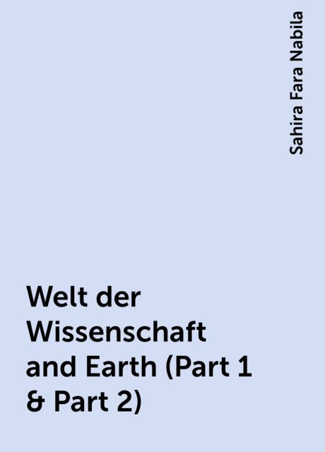Welt der Wissenschaft and Earth (Part 1 & Part 2), Sahira Fara Nabila