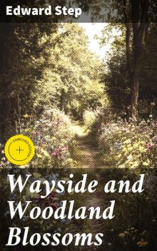 Wayside and Woodland Blossoms, Edward Step