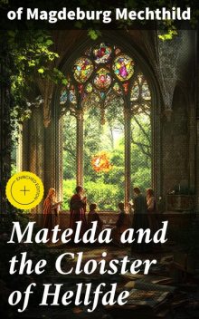 Matelda and the Cloister of Hellfde, Of Magdeburg Mechthild
