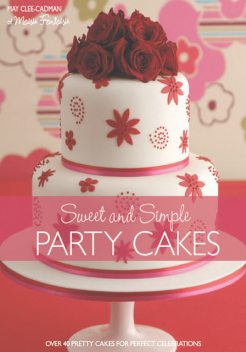 Sweet And Simple Party Cakes, May Clee-Cadman
