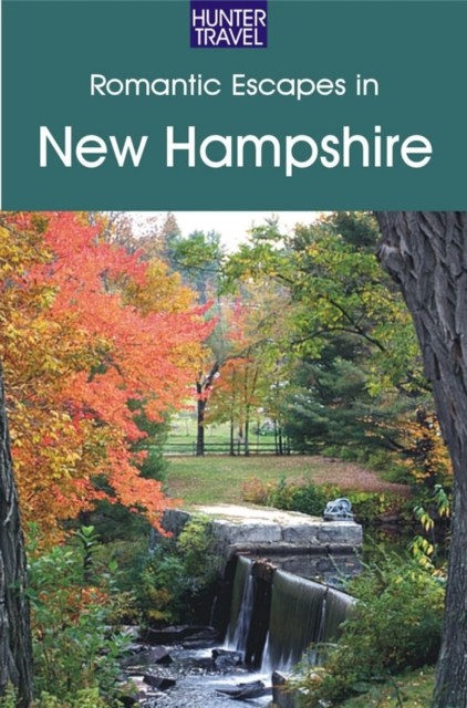 Romantic Escapes in New Hampshire, Patricia Foulke
