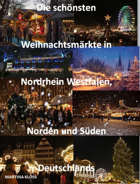 Die schönsten Weihnachtsmärkte Nordrhein Westfalen, Norden und Süden Deutschlands, Martina Kloss