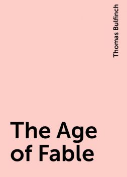The Age of Fable, Thomas Bulfinch