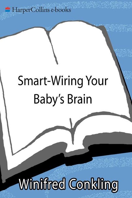 Smart-Wiring Your Baby's Brain, Winifred Conkling