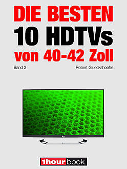 Die besten 10 HDTVs von 40 bis 42 Zoll (Band 2), Robert Glueckshoefer, Herbert Bisges