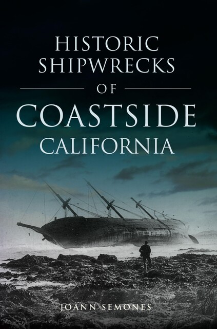Historic Shipwrecks of Coastside California, JoAnn Semones