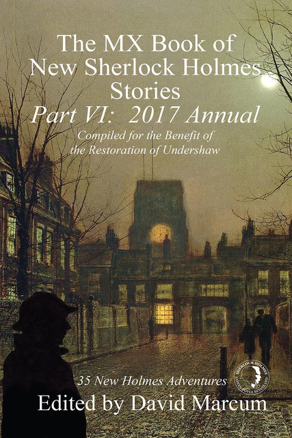 The MX Book of New Sherlock Holmes Stories – Part VI: 2017 Annual, David Marcum