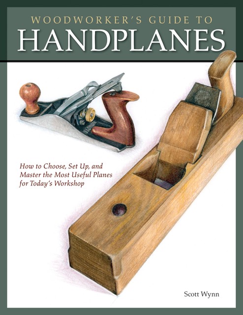 Woodworker's Guide to Handplanes, Scott Wynn