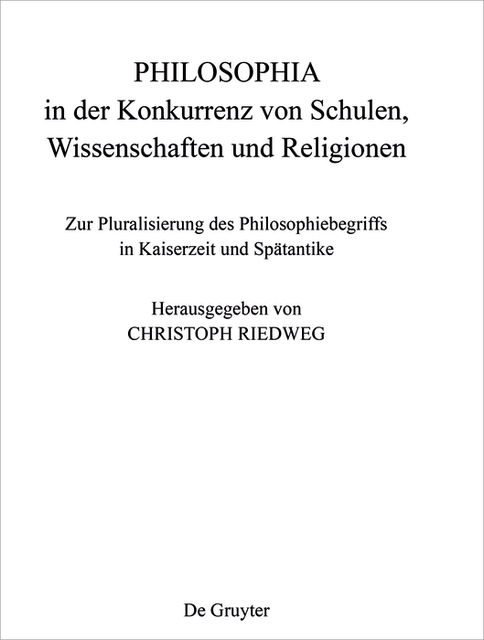 PHILOSOPHIA in der Konkurrenz von Schulen, Wissenschaften und Religionen, Christoph Riedweg