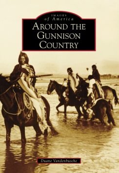 Around the Gunnison Country, Duane Vandenbusche