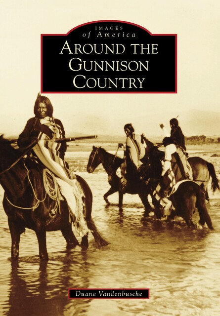 Around the Gunnison Country, Duane Vandenbusche