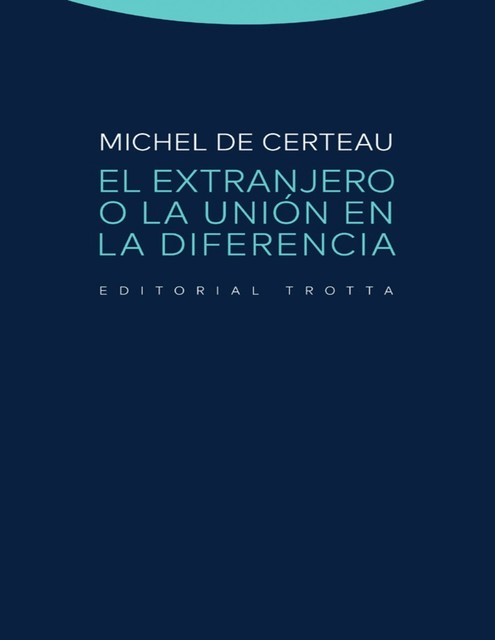 El extranjero o la unión en la diferencia, Michel de Certeau