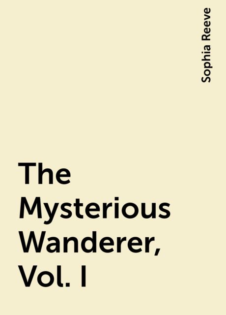 The Mysterious Wanderer, Vol. I, Sophia Reeve