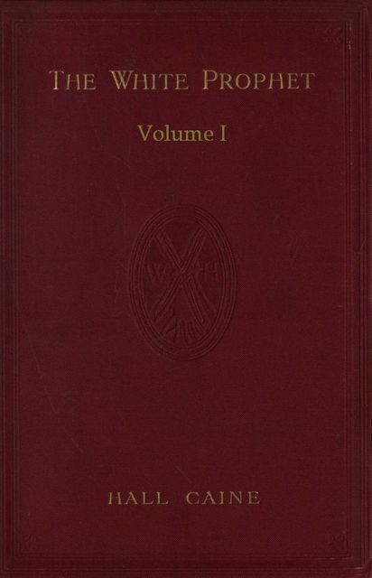 The White Prophet, Volume I (of 2), Sir Hall Caine