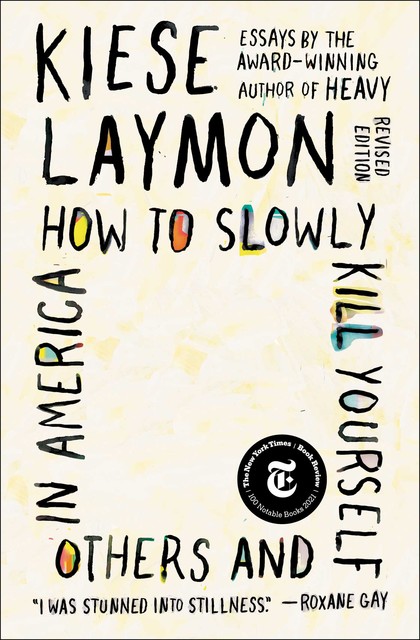 How to Slowly Kill Yourself and Others in America, Kiese Laymon