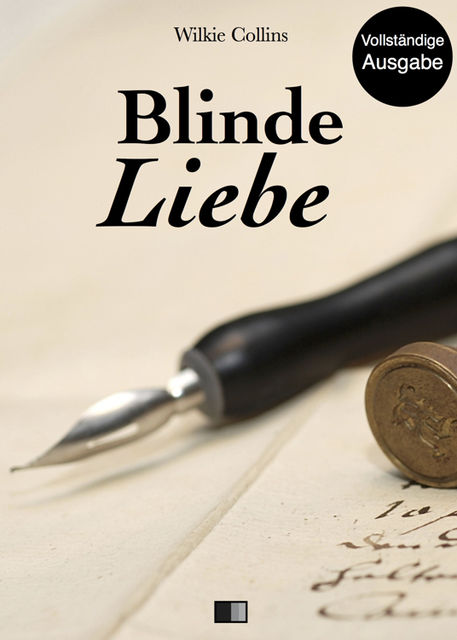 Blinde Liebe (Vollständige Ausgabe), Wilkie Collins