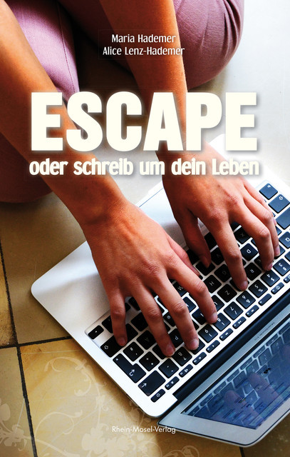 Escape oder schreib um dein Leben, Alice Lenz-Hademer, Maria Hademer