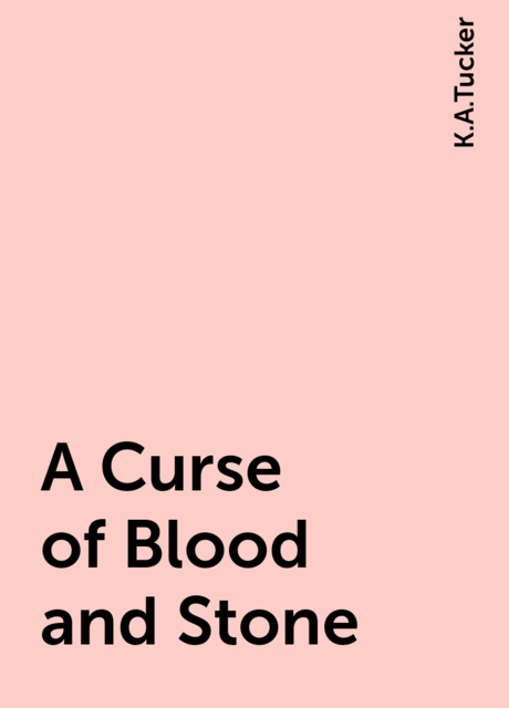 A Curse of Blood and Stone, K.A.Tucker