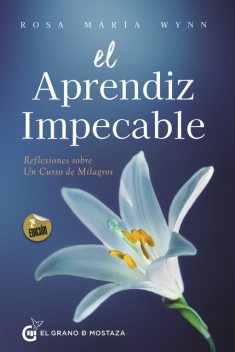 El aprendiz impecable. Reflexiones sobre Un curso de milagros, Rosa María Wynn