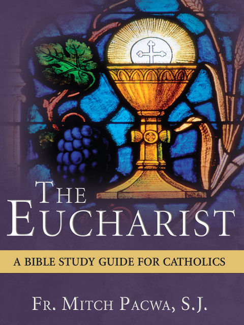 The Eucharist, Mitch Pacwa, S.J.