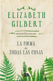 La Firma De Todas Las Cosas, Elizabeth Gilbert