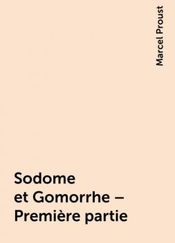 Sodome et Gomorrhe – Première partie, Marcel Proust