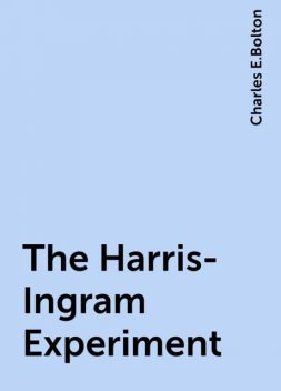The Harris-Ingram Experiment, Charles E.Bolton