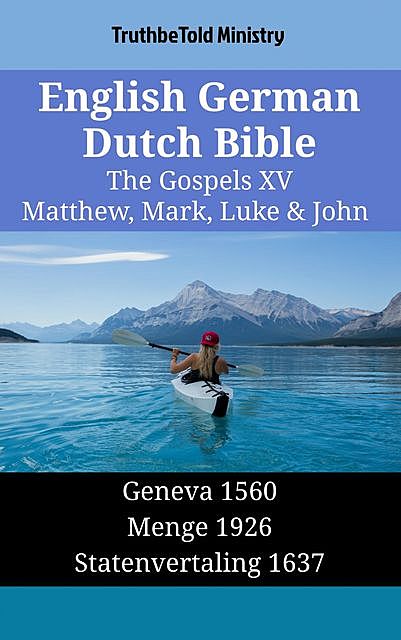 English German Dutch Bible – The Gospels XV – Matthew, Mark, Luke & John, TruthBeTold Ministry