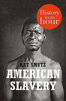 American Slavery: History in an Hour, Kat Smutz