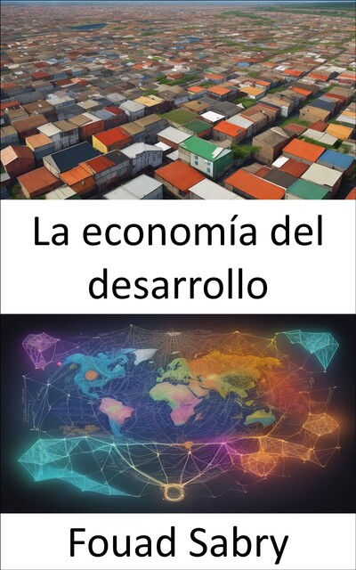 La economía del desarrollo, Fouad Sabry