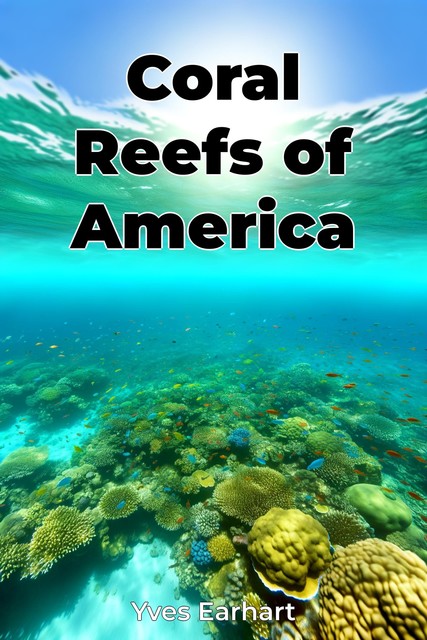 Coral Reefs of America, Yves Earhart