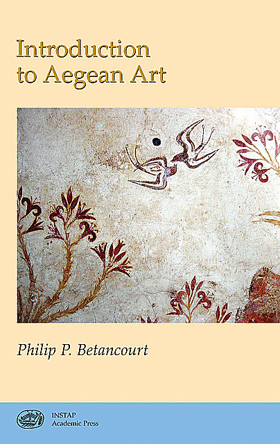 Introduction to Aegean Art, Philip P. Betancourt