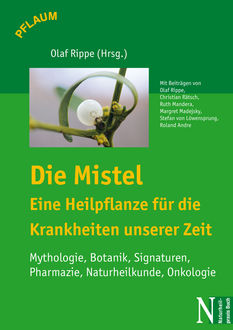 Die Mistel - Eine Heilpflanze für die Krankheiten unserer Zeit, Olaf Rippe