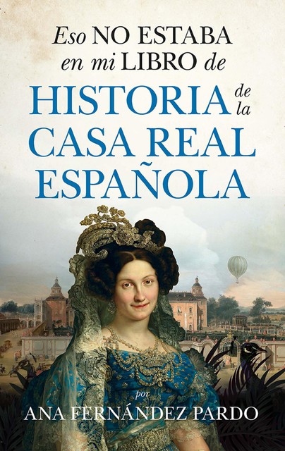 Eso no estaba en mi libro de historia de la casa real española, Ana Pardo