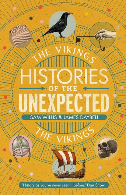 Histories of the Unexpected: The Vikings, Sam Willis, James Daybell