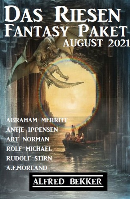 Das Riesen Fantasy Paket August 2021, Alfred Bekker, Rolf Michael, Antje Ippensen, Morland A.F., Rudolf Stirn, Art Norman, Abraham Merritt