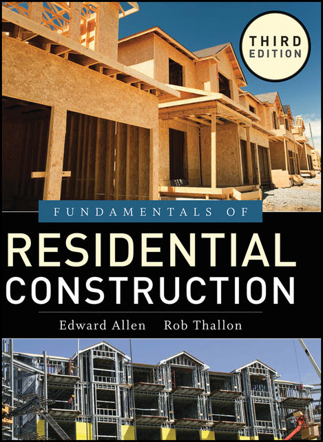 Fundamentals of Residential Construction, Edward Allen, Rob Thallon