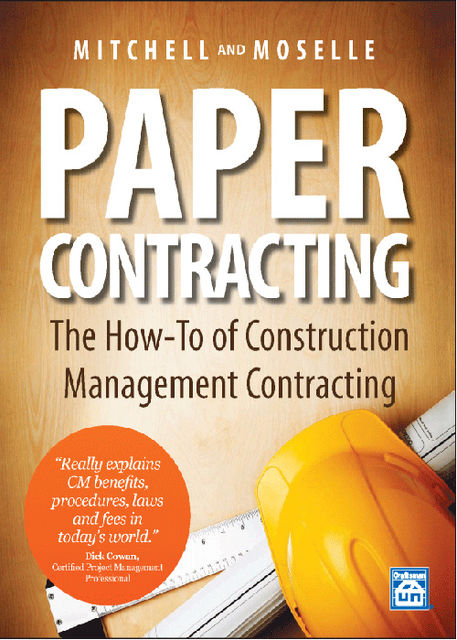 Paper Contracting: The How-To of Construction Management Contracting, William Mitchell, Gary W Moselle