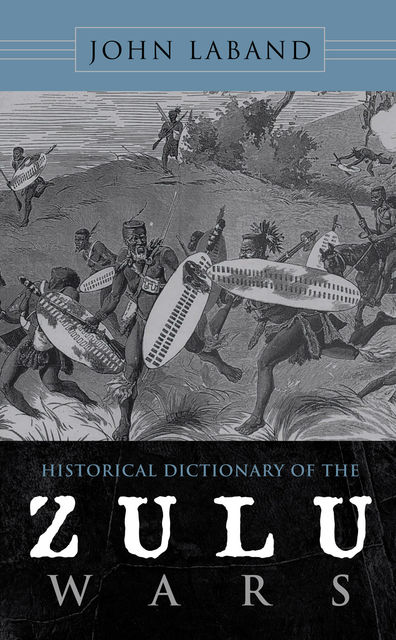 Historical Dictionary of the Zulu Wars, John Laband